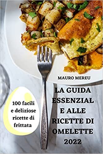 تحميل La Guida Essenziale Alle Ricette Di Omelette 2022