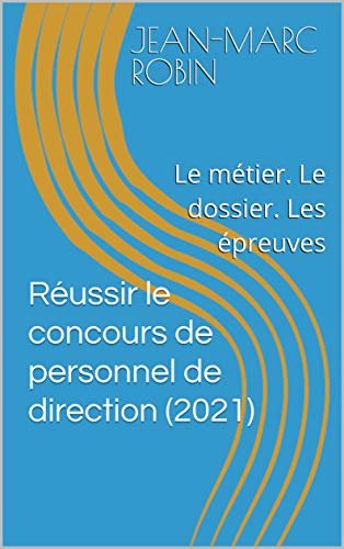 Réussir le concours de personnel de direction (2021): Le métier. Le dossier. Les épreuves (French Edition) ダウンロード