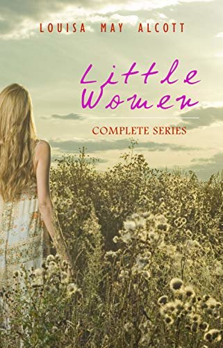 ダウンロード  Little Women: Complete Series – 4 Novels in One Edition: Little Women, Good Wives, Little Men and Jo's Boys (English Edition) 本