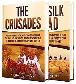 The Crusades and Silk Road: A Captivating Guide to Religious Wars During the Middle Ages and an Ancient Network of Trade Routes (English Edition)