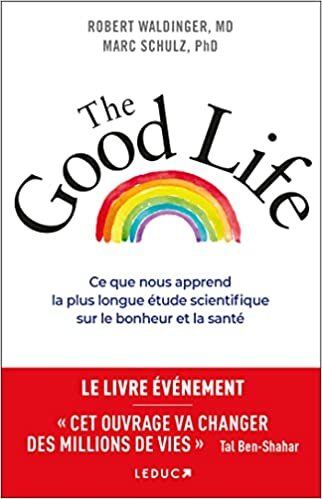 تحميل The Good Life: Ce que nous apprend la plus longue étude scientifique sur le bonheur et la santé