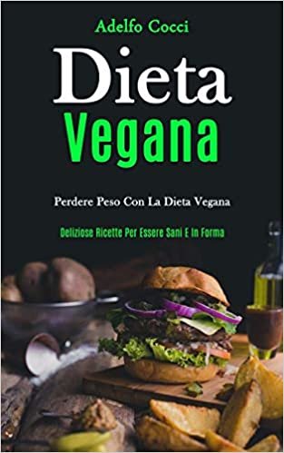 تحميل Dieta Vegana: Perdere peso con la dieta vegana (Deliziose ricette per essere sani e in forma)