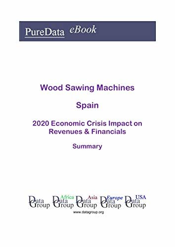 Wood Sawing Machines Spain Summary: 2020 Economic Crisis Impact on Revenues & Financials (English Edition) ダウンロード