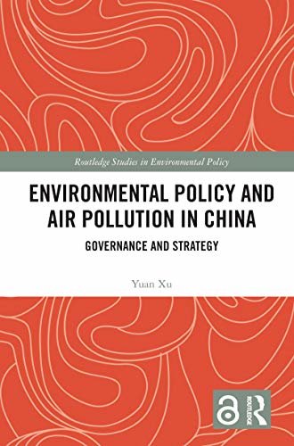 Environmental Policy and Air Pollution in China: Governance and Strategy (Routledge Studies in Environmental Policy) (English Edition)