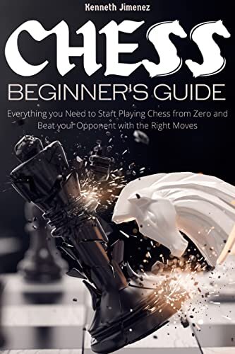 Chess Beginner’s Guide: Everything you Need to Start Playing Chess from Zero and Beat your Opponent with the Right Moves (English Edition)