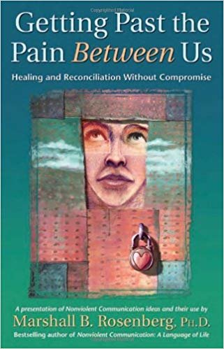 Getting Past the Pain Between Us: Healing and Reconciliation without Compromise (Nonviolent Communication Guides) indir