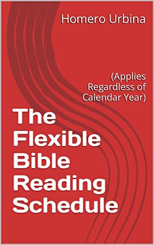 The Flexible Bible Reading Schedule: (Applies Regardless of Calendar Year) (English Edition)