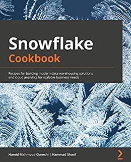 Snowflake Cookbook: Recipes for building modern data warehousing solutions and cloud analytics for scalable business needs (English Edition)