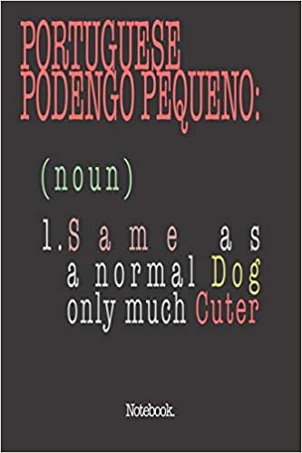Portuguese Podengo Pequeño (noun) 1. Same As A Normal Dog Only Much Cuter: Notebook