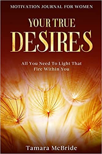 تحميل Motivation Journal For Women: Your True Desires - All You Need To Light That Fire Within You