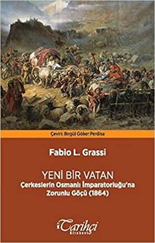 Yeni Bir Vatan: Çerkeslerin Osmanlı İmpratorluğu'na Zorunlu Göçü (1864) indir