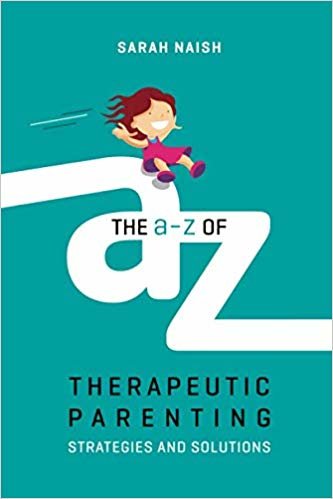 The A-Z of Therapeutic Parenting: Strategies and Solutions indir