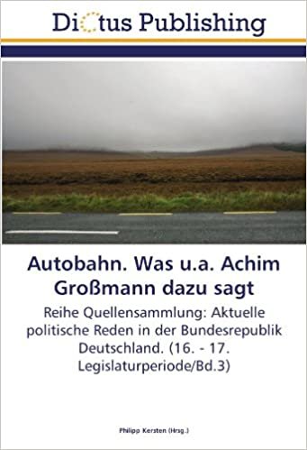 Autobahn. Was u.a. Achim Großmann dazu sagt: Reihe Quellensammlung: Aktuelle politische Reden in der Bundesrepublik Deutschland. (16. - 17. Legislaturperiode/Bd.3) indir