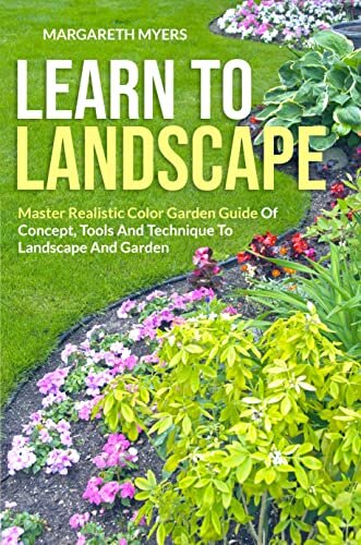 ダウンロード  LEARN TO LANDSCAPE: Master Realistic Color Garden Guide Of Concept, Tools And Technique To Landscape And Garden (English Edition) 本