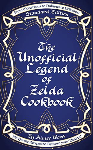 The Unofficial Legend of Zelda Cookbook: From Monstrous to Dubious to Delicious, 195 Heroic Recipes to Restore your Hearts! (English Edition)