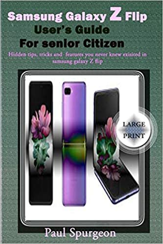 Samsung Galaxy Z Flip user’s Guide For senior Citizen: Hidden, Tips, Tricks and Features You Never Knew Existed In Samsung Galaxy Z Flip indir