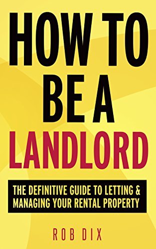 How To Be A Landlord: The Definitive Guide to Letting and Managing Your Rental Property (English Edition)