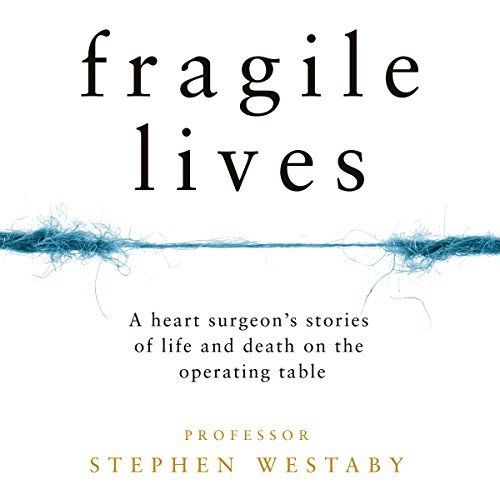 ダウンロード  Fragile Lives: A Heart Surgeon's Stories of Life and Death on the Operating Table 本