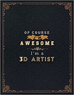 indir 3D Artist Lined Notebook - Of Course I&#39;m Awesome I&#39;m A 3D Artist Job Title Working Cover Daily Journal: 21.59 x 27.94 cm, 110 Pages, Goals, Daily ... Financial, Lesson, Life, Stylish Paperback