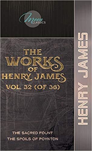 The Works of Henry James, Vol. 32 (of 36): The Sacred Fount; The Spoils of Poynton (Moon Classics) indir