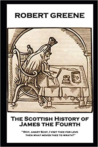 تحميل Robert Greene - The Scottish History of James the Fourth: Why, angry Scot, I visit thee for love; then what moves thee to wrath?