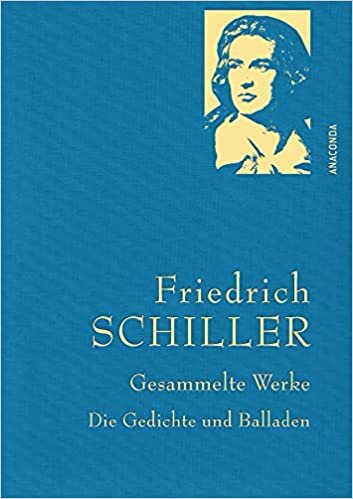 Schiller,F.,Gesammelte Werke: Die Gedichte und Balladen (Anaconda Gesammelte Werke, Band 27)