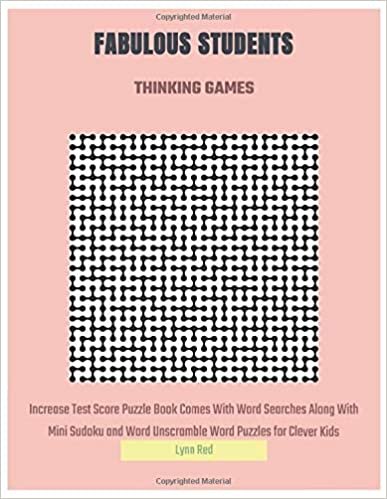 FABULOUS STUDENTS THINKING GAMES: Increase Test Score Puzzle Book Comes With Word Searches Along With Mini Sudoku and Word Unscramble Word Puzzles for Clever Kids