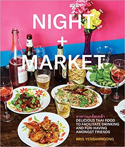 Night + Market: Delicious Thai Food to Facilitate Drinking and Fun-Having Amongst Friends A Cookbook ダウンロード