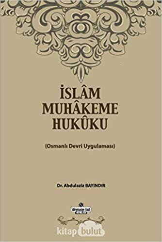 İslam Muhakeme Hukuku: Osmanlı Devri Uygulaması indir