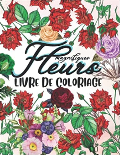 Magnifiques Fleurs - Livre De Coloriage: Livre De coloriage Adultes En Gros Caractères | Livre de Coloriage pour Adultes 50 Fleurs | Belles Fleurs - Livre de Coloriage pour Adultes