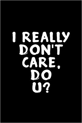 indir I really don&#39;t care, do u?: Notebook | Journal | Diary | 110 Lined pages