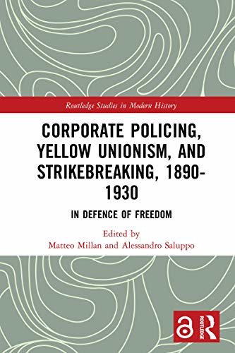 ダウンロード  Corporate Policing, Yellow Unionism, and Strikebreaking, 1890-1930: In Defence of Freedom (Routledge Studies in Modern History) (English Edition) 本
