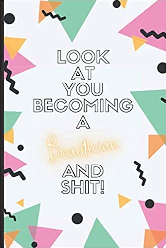 ダウンロード  Look At You Becoming A Beautician And Shit!: Beautician Notebook: Beautician Gifts: (Novelty Lined Notebook 6"x9") 本