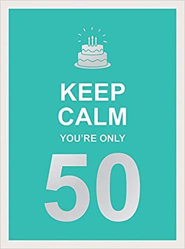 Keep Calm You're Only 50