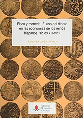 Fisco y moneda. El uso del dinero en las economías de los reinos hispanos, siglos XIII-XVIII (Historia, Band 143) indir