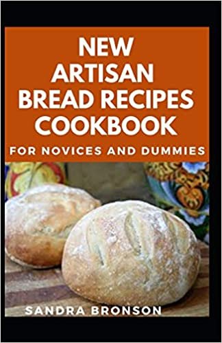 Artisan Bread Recipes Cookbook For Novices And Dummies