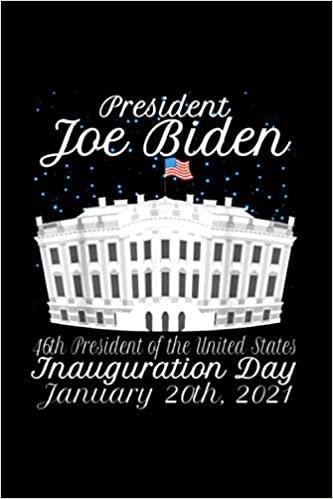 President Joe Biden Inauguration Day 2021 Notebook 114 Pages 6''x9'' College Ruled