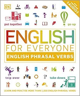 English for Everyone: English Phrasal Verbs: Learn and Practise More Than 1,000 English Phrasal Verbs