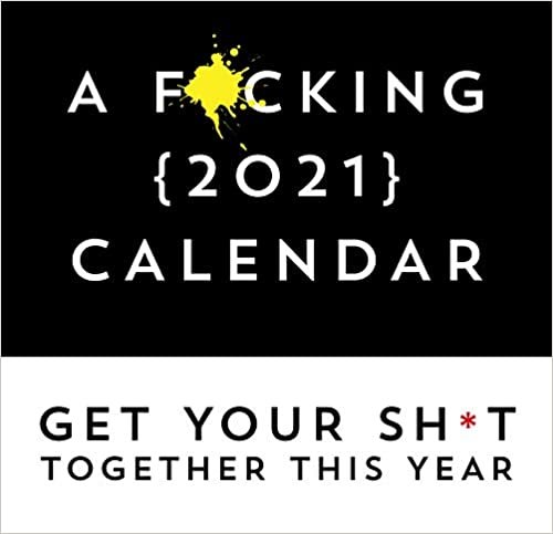 ダウンロード  A F-cking 2021 Calendar: Get Your Sh-t Together This Year - Includes Stickers! 本