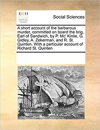 A short account of the barbarous murder, committed on board the brig, Earl of Sandwich, by P. Mc' Kinlie, G. Gidley, A. Zekerman, and R. St. Quinten. With a particular account of Richard St. Quinten indir