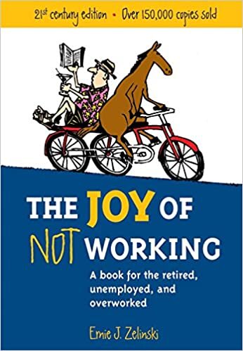 indir The Joy of Not Working: A Book for the Retired, Unemployed and Overworked