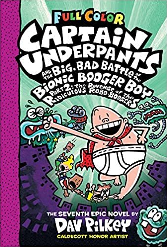 Captain Underpants and the Big, Bad Battle of the Bionic Booger Boy: The Revenge of the Ridiculous Robo-Boogers