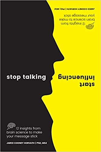 Stop Talking, Start Influencing: 12 Insights From Brain Science to Make Your Message Stick