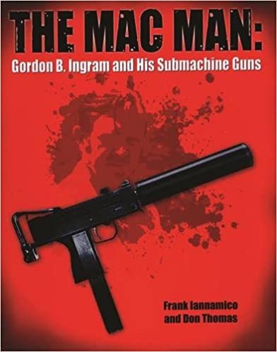 The Mac Man: Gordon B. Ingram and His Submachine Guns ダウンロード