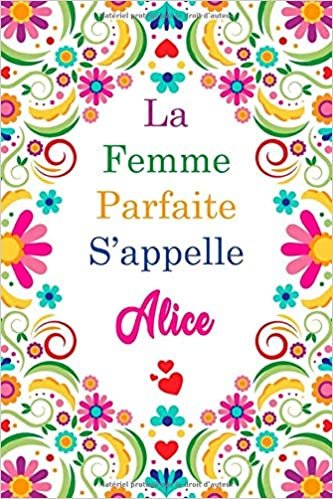 La F Parfaite S'appelle Alice: Carnet personnel pour les femmes s'appelle Alice / 6 x 9 - 110 pages indir