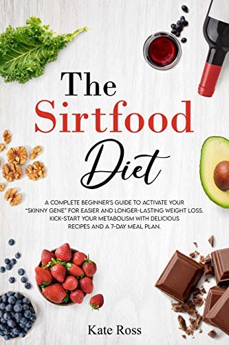 ダウンロード  The Sirtfood Diet: A Complete Beginner’s Guide to Activate Your “Skinny Gene” for Easier and Longer-Lasting Weight Loss. Kick-Start Your Metabolism with ... and a 7-Day Meal Plan (English Edition) 本