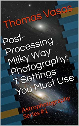 ダウンロード  Post-Processing Milky Way Photography: 7 Settings You Must Use: Astrophotography Series #1 (English Edition) 本