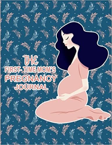 The First-Time Mom's Pregnancy Journal: Pregnancy Journal Memory Book, Pregnancy Appointments, Note, Gifts for First Time Moms) indir