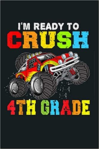 I M Ready To Crush 4Th Grade Monster Truck Back To School: Notebook Planner - 6x9 inch Daily Planner Journal, To Do List Notebook, Daily Organizer, 114 Pages