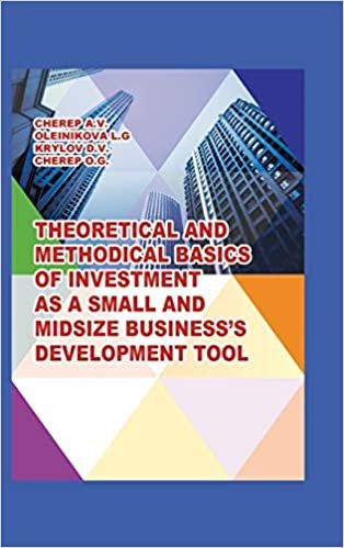 indir Theoretical and Methodical Basics of Investment as a Small and Midsize Business`S Development Tool.